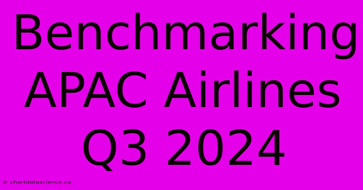 Benchmarking APAC Airlines Q3 2024