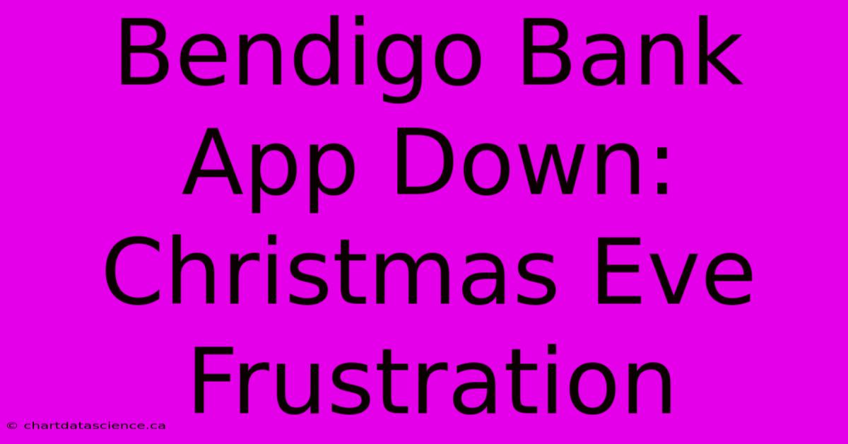 Bendigo Bank App Down: Christmas Eve Frustration