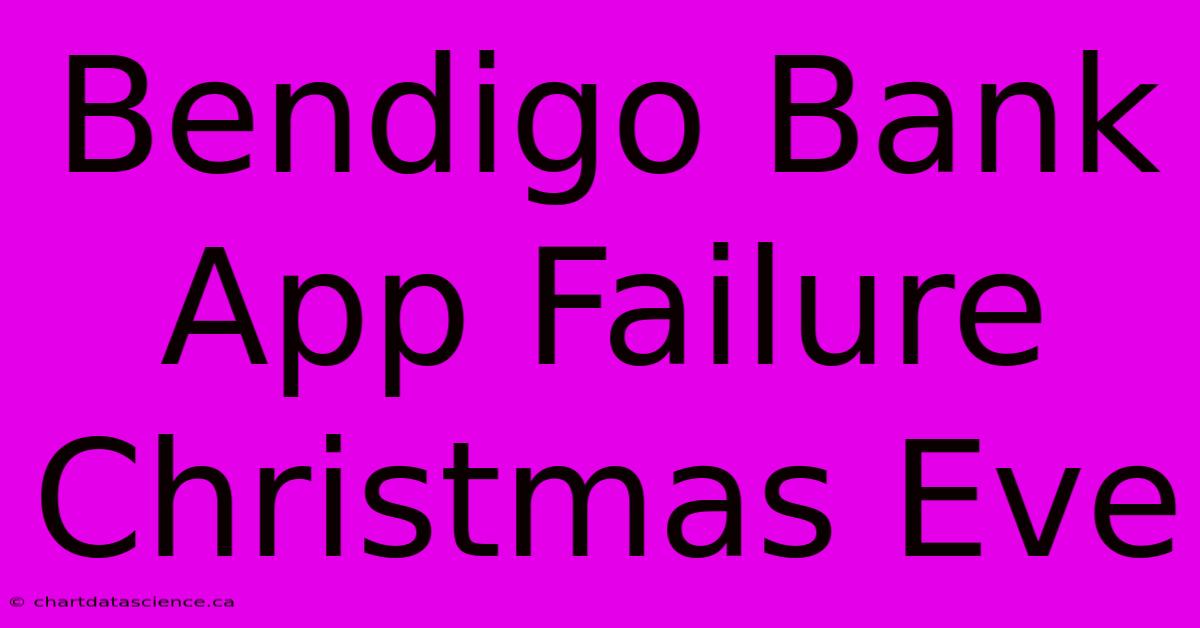 Bendigo Bank App Failure Christmas Eve