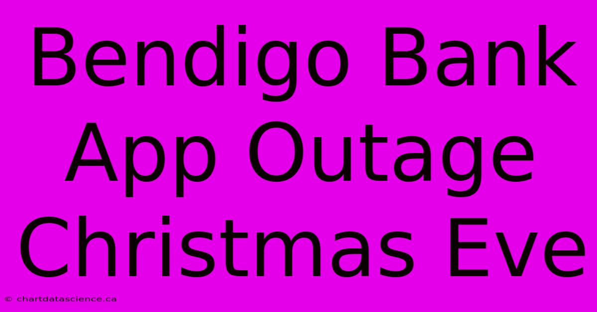 Bendigo Bank App Outage Christmas Eve