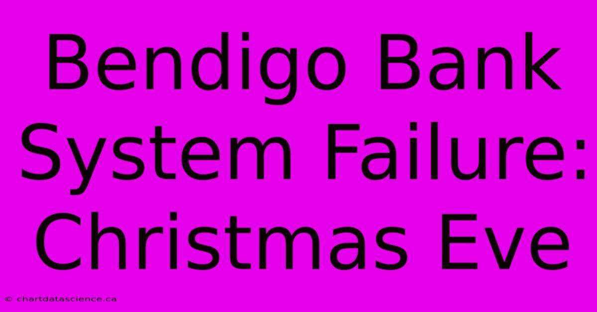 Bendigo Bank System Failure: Christmas Eve