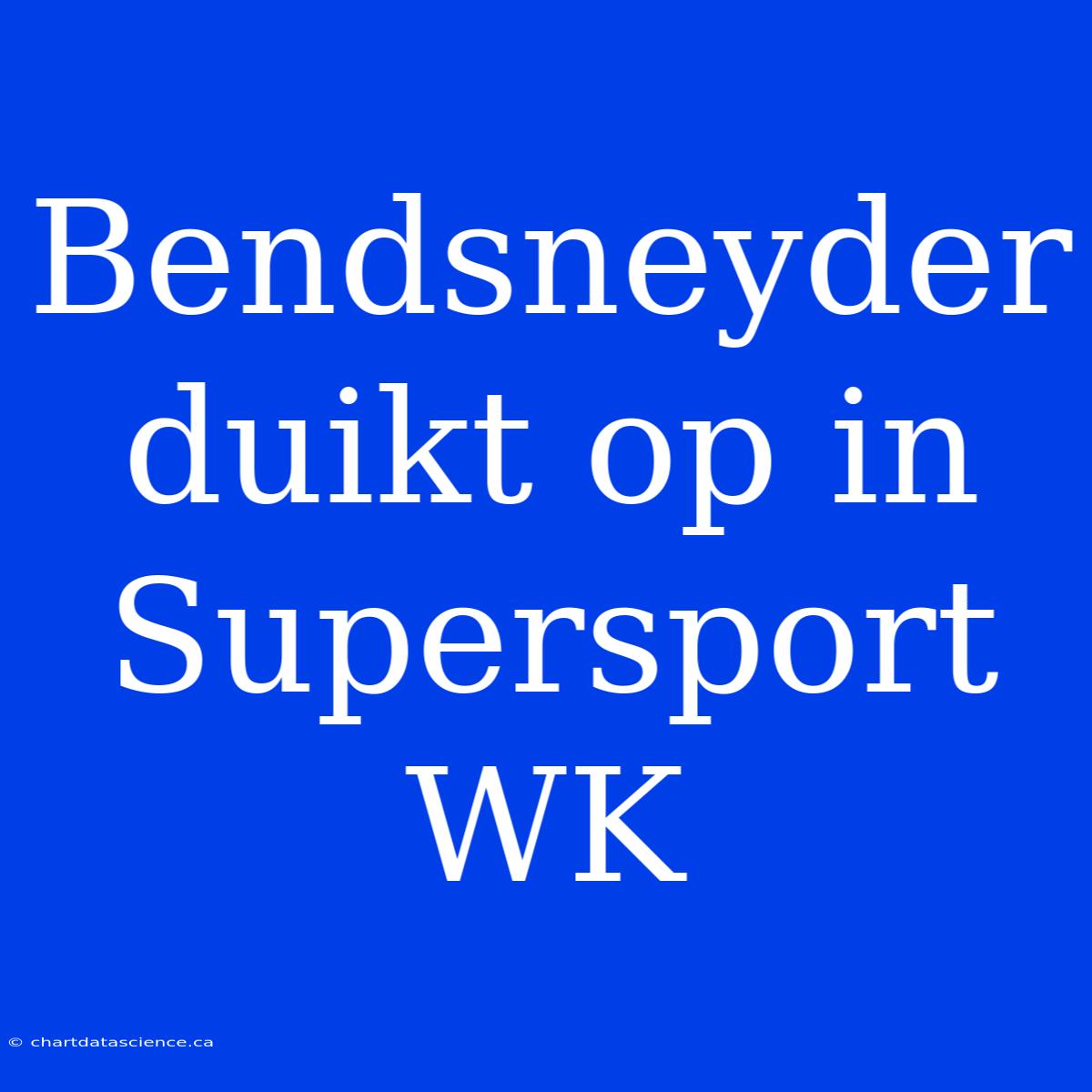 Bendsneyder Duikt Op In Supersport WK