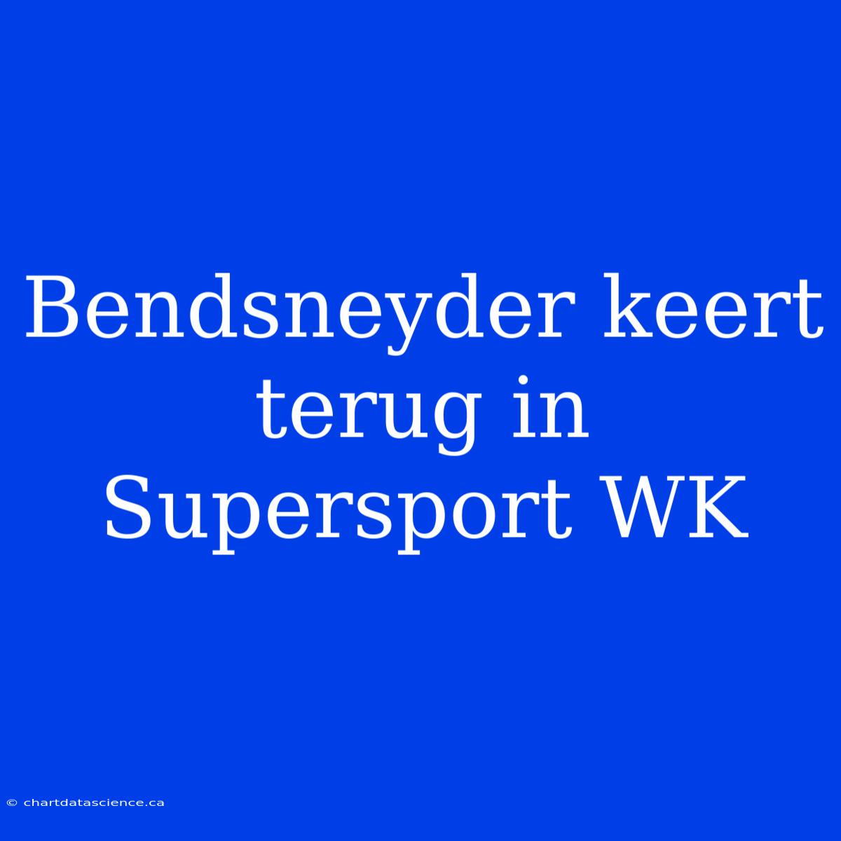 Bendsneyder Keert Terug In Supersport WK