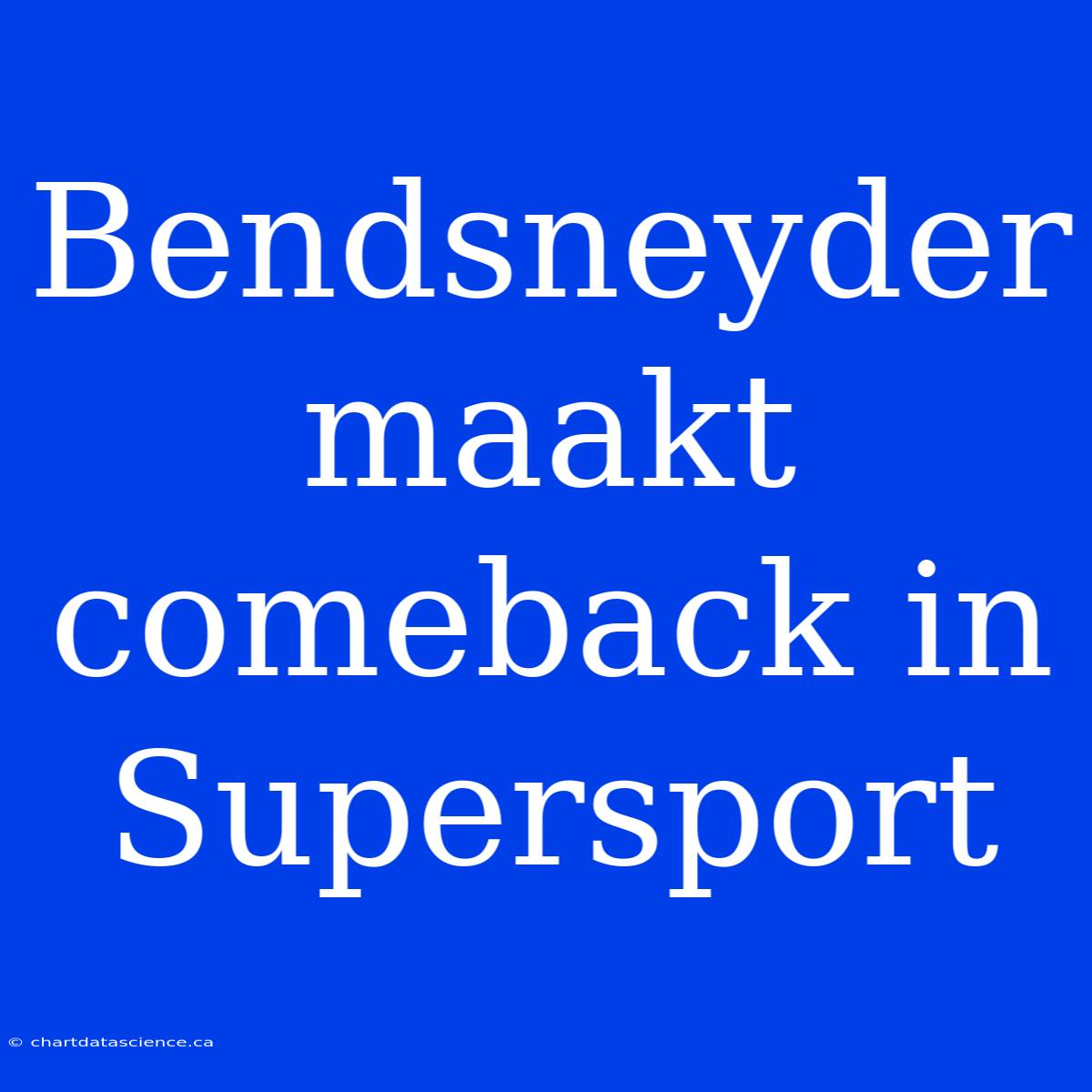 Bendsneyder Maakt Comeback In Supersport