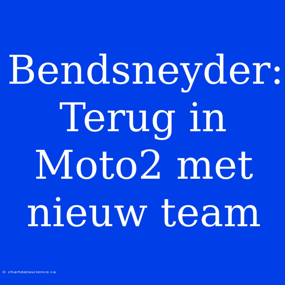 Bendsneyder: Terug In Moto2 Met Nieuw Team