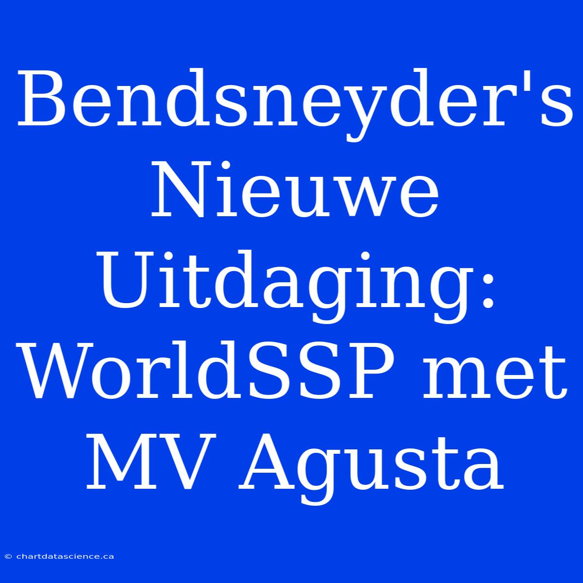 Bendsneyder's Nieuwe Uitdaging: WorldSSP Met MV Agusta