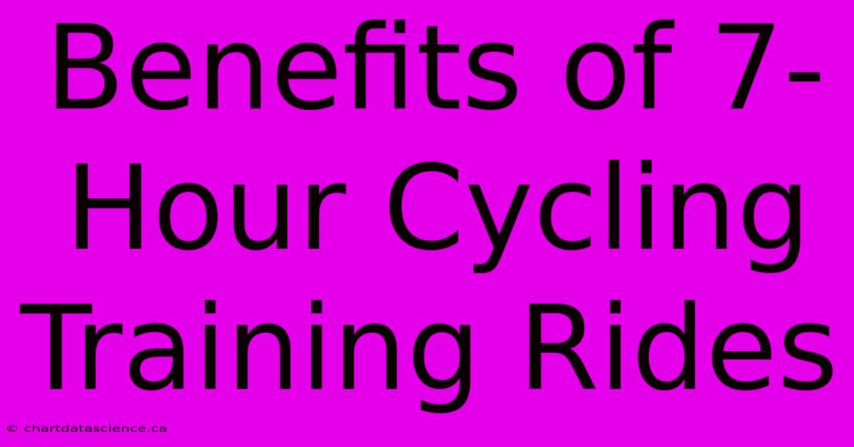 Benefits Of 7-Hour Cycling Training Rides