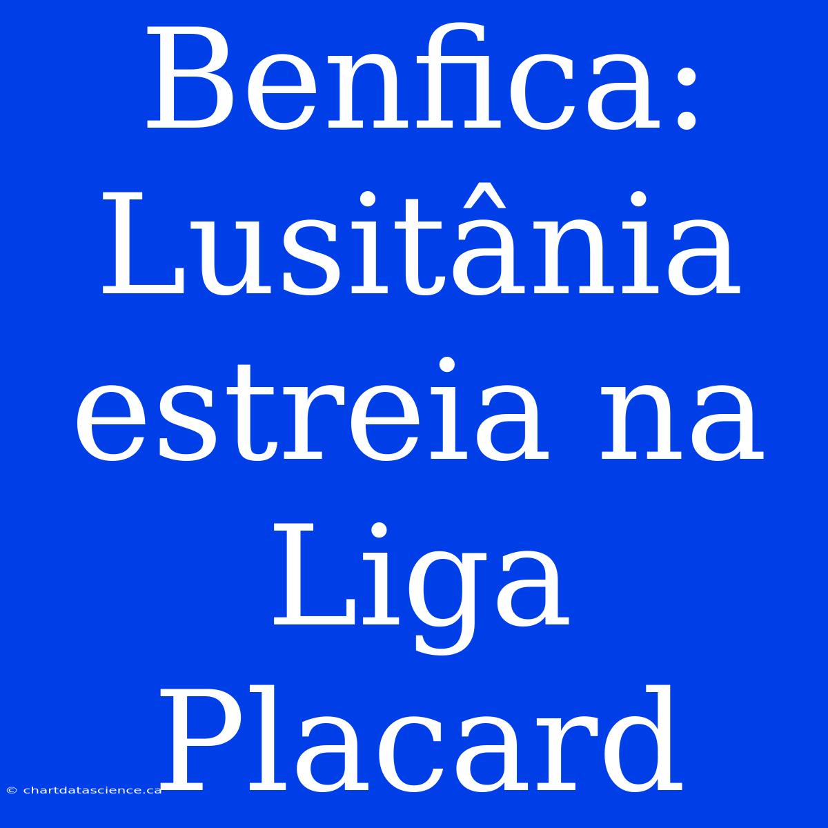 Benfica: Lusitânia Estreia Na Liga Placard