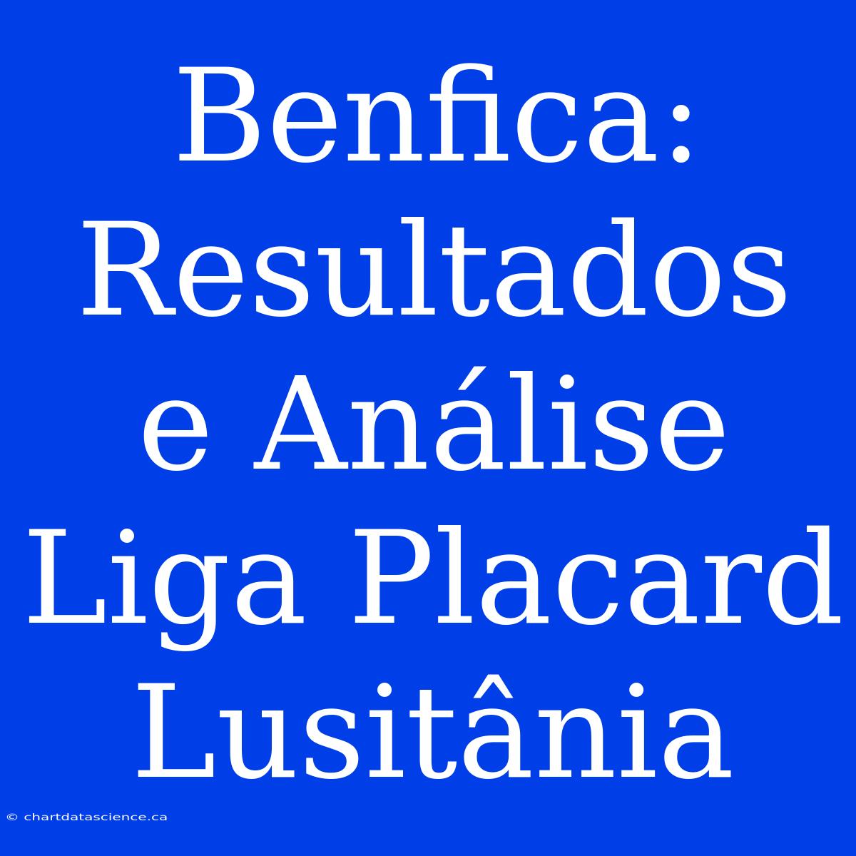 Benfica: Resultados E Análise Liga Placard Lusitânia