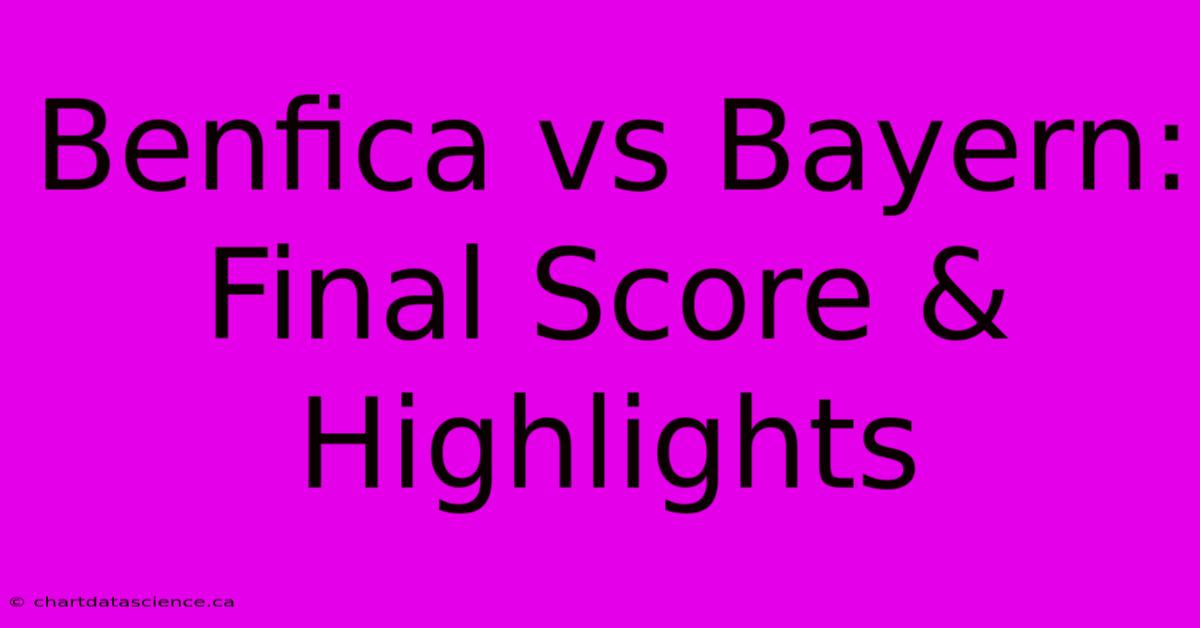 Benfica Vs Bayern: Final Score & Highlights