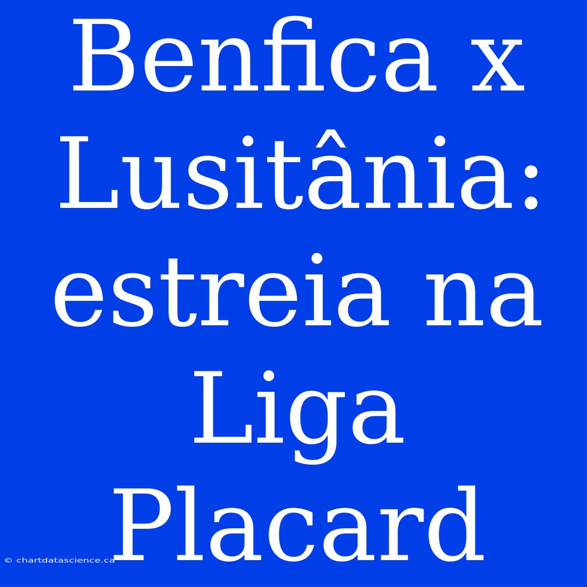 Benfica X Lusitânia: Estreia Na Liga Placard