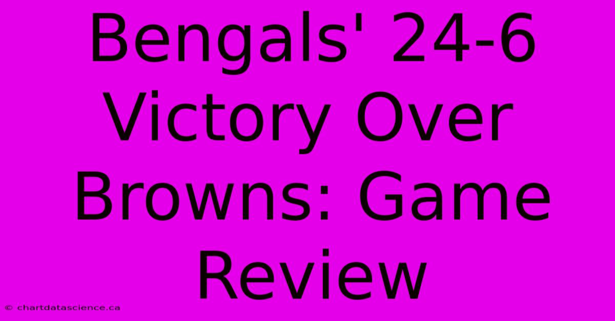 Bengals' 24-6 Victory Over Browns: Game Review