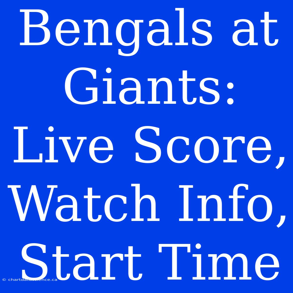 Bengals At Giants: Live Score, Watch Info, Start Time