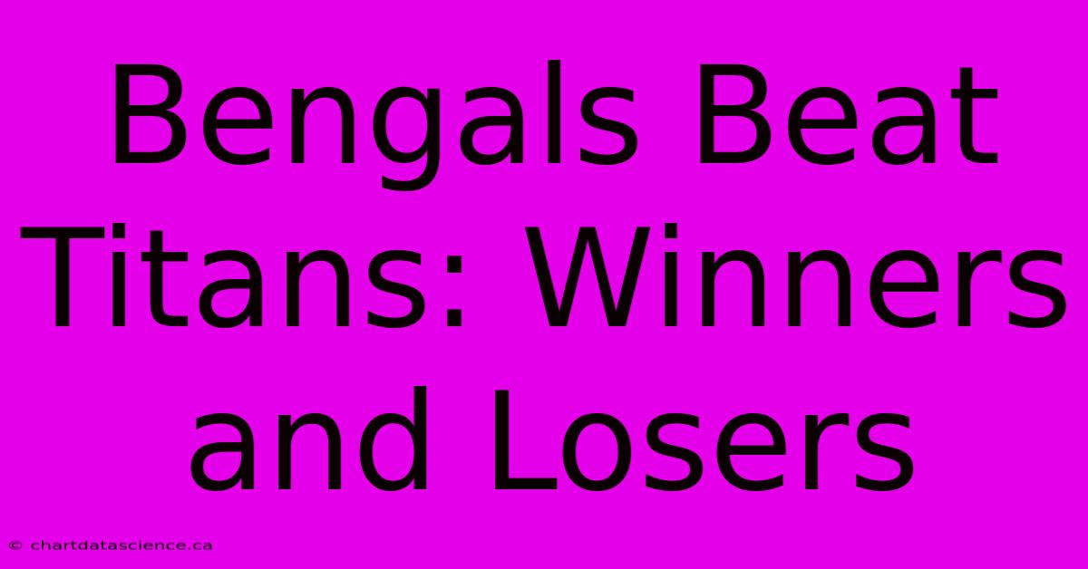 Bengals Beat Titans: Winners And Losers