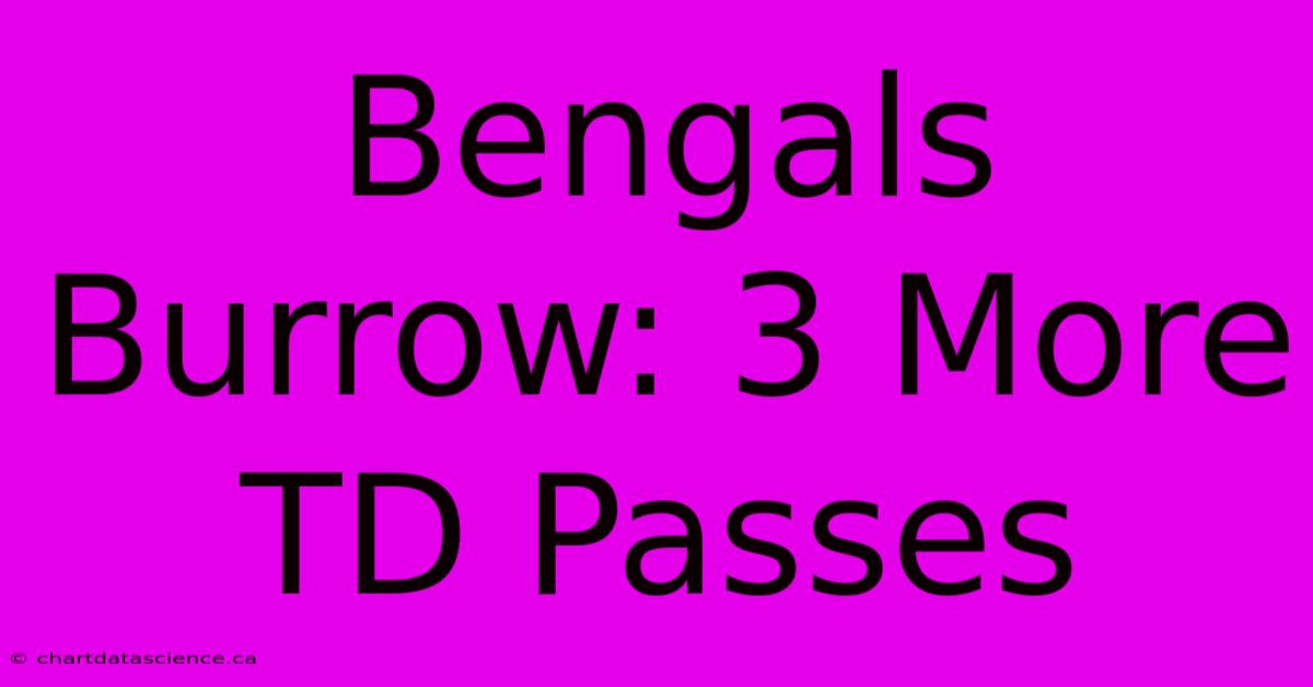 Bengals Burrow: 3 More TD Passes