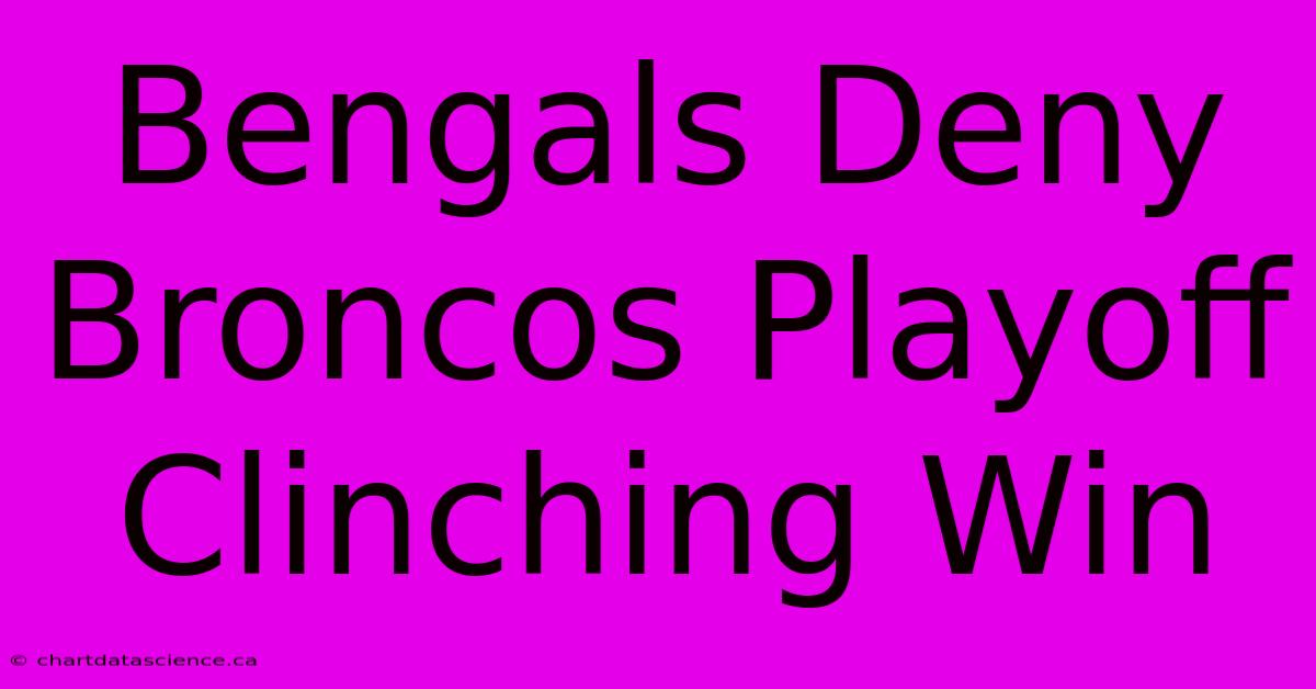 Bengals Deny Broncos Playoff Clinching Win