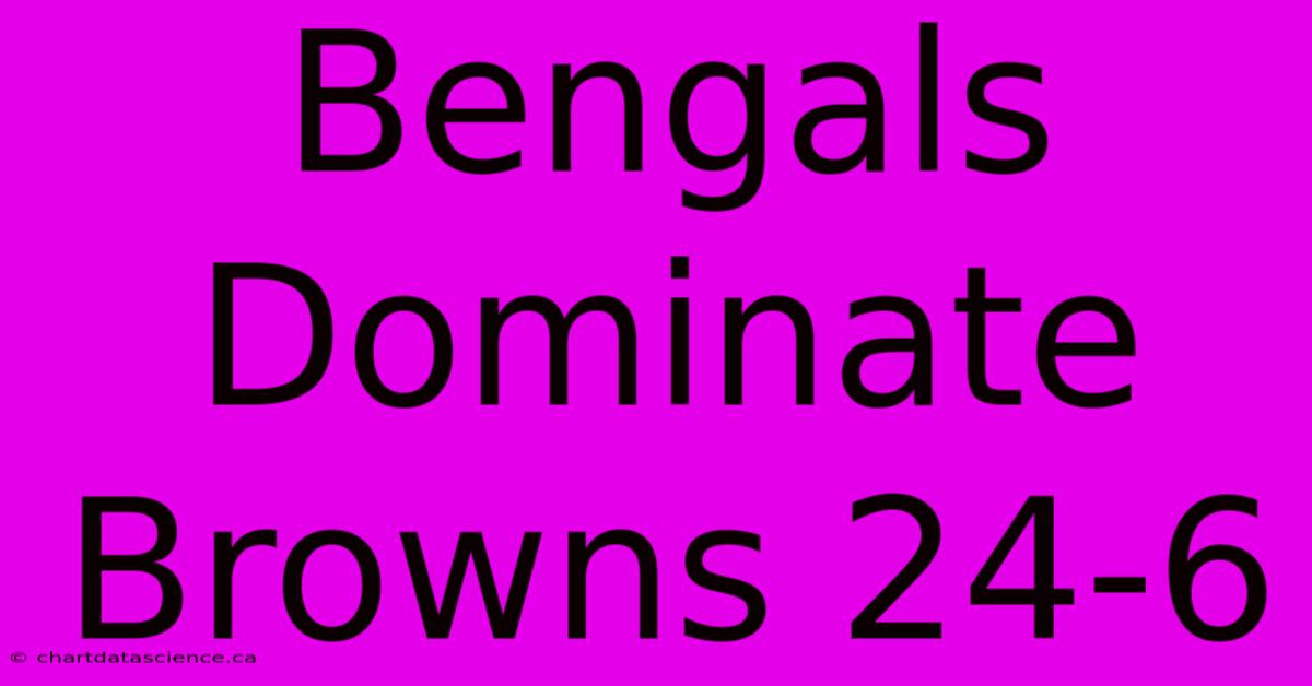 Bengals Dominate Browns 24-6