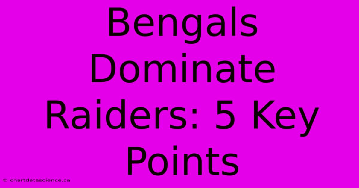 Bengals Dominate Raiders: 5 Key Points