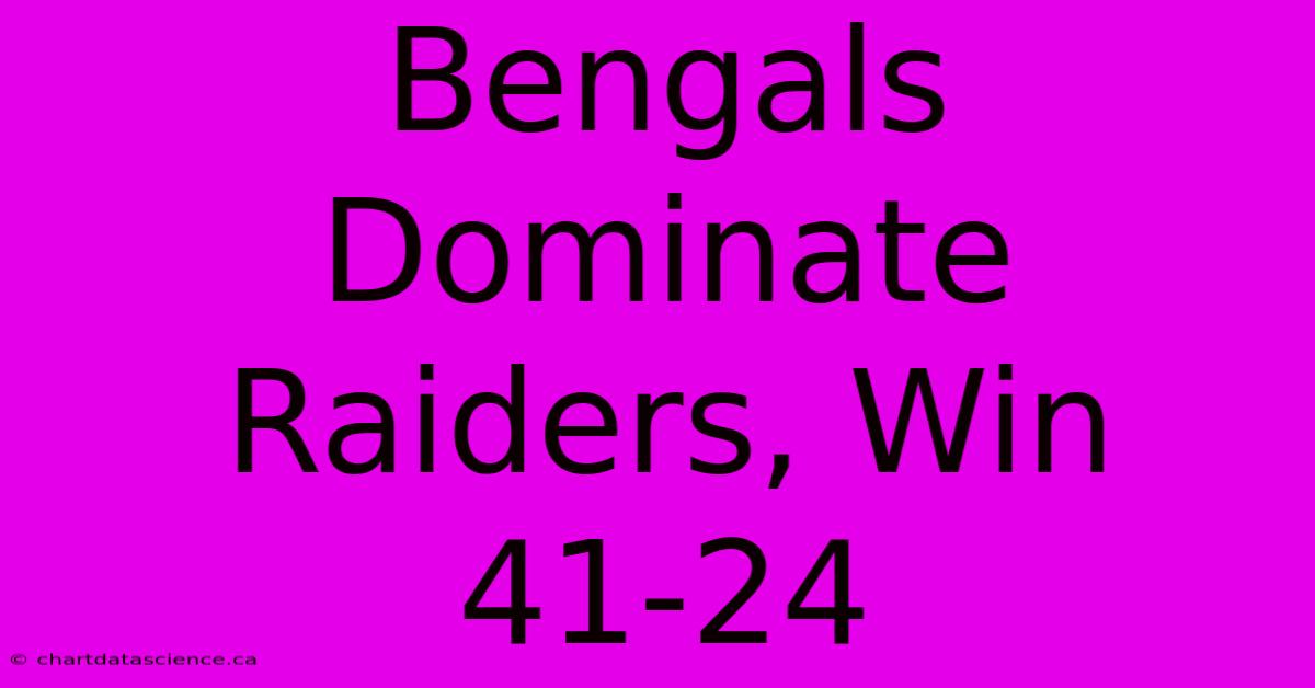 Bengals Dominate Raiders, Win 41-24