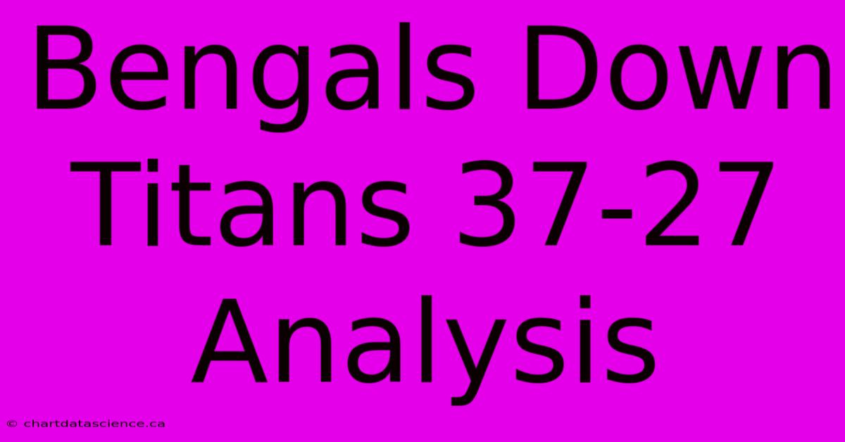 Bengals Down Titans 37-27 Analysis