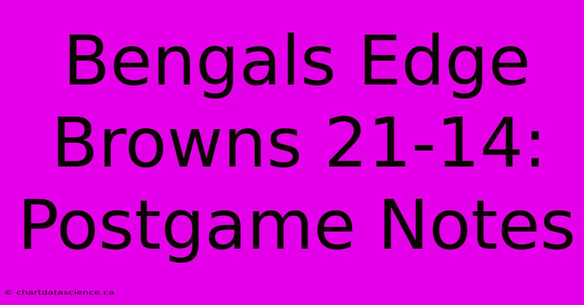 Bengals Edge Browns 21-14: Postgame Notes