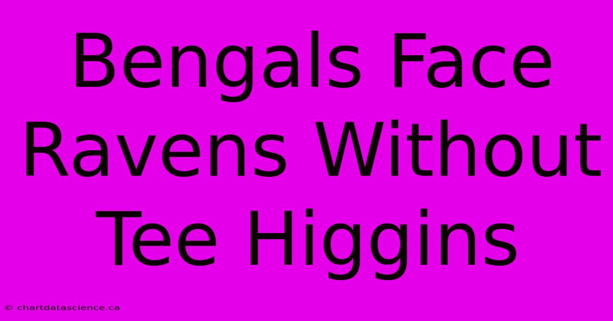 Bengals Face Ravens Without Tee Higgins