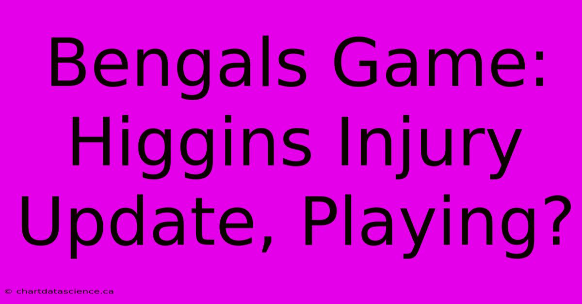 Bengals Game: Higgins Injury Update, Playing? 