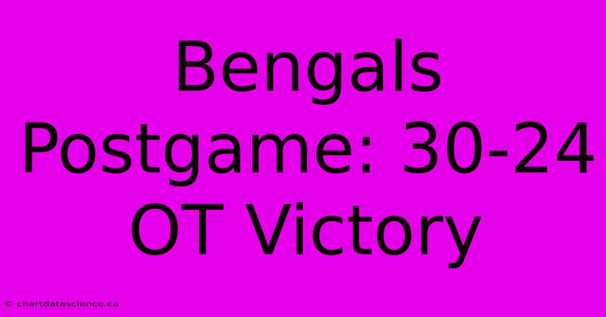 Bengals Postgame: 30-24 OT Victory