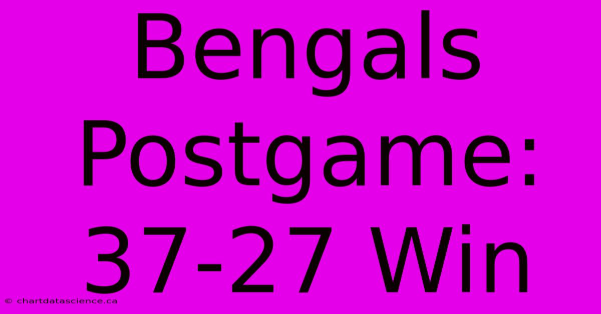 Bengals Postgame: 37-27 Win