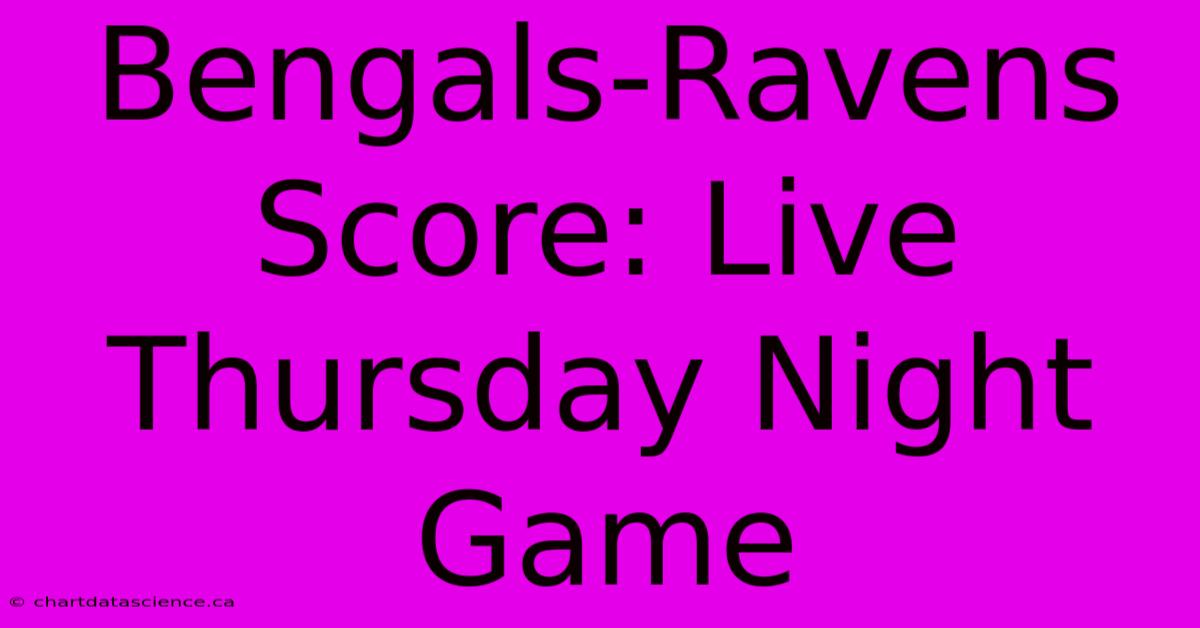 Bengals-Ravens Score: Live Thursday Night Game 