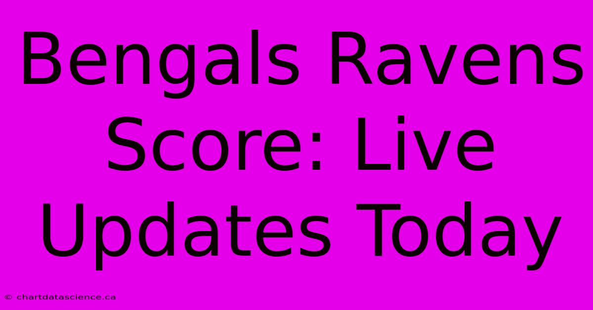 Bengals Ravens Score: Live Updates Today