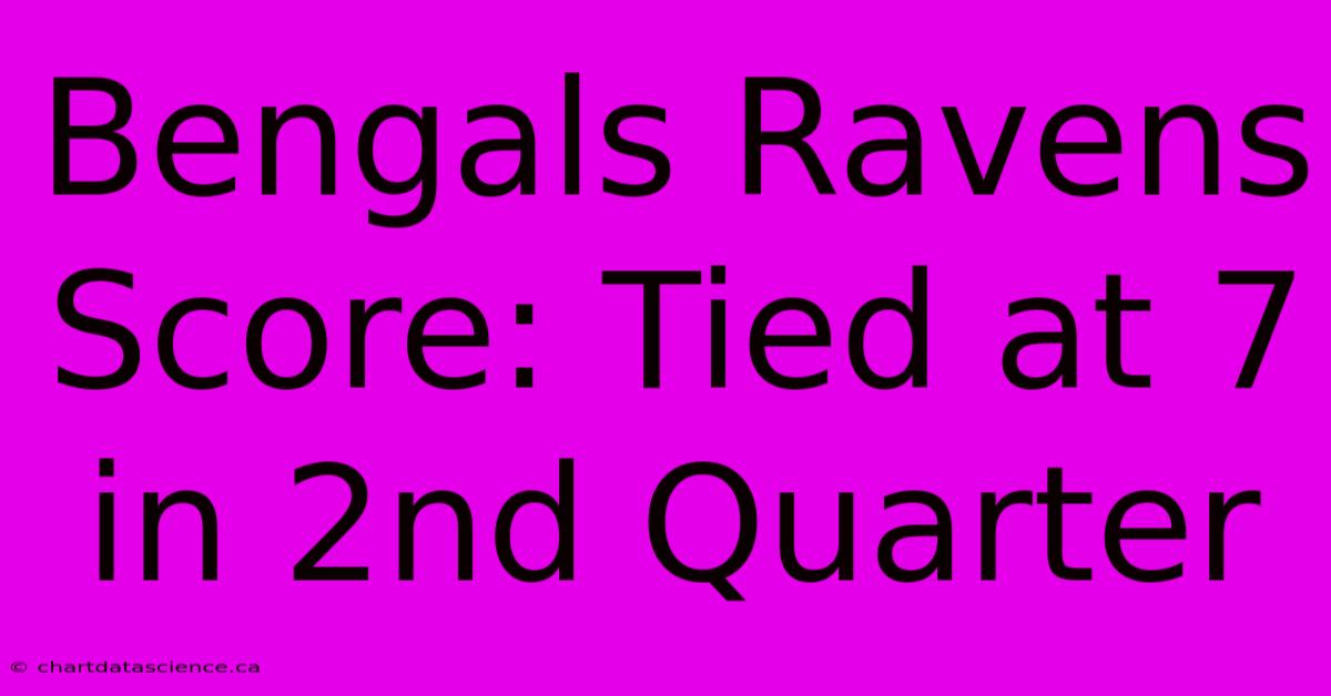 Bengals Ravens Score: Tied At 7 In 2nd Quarter