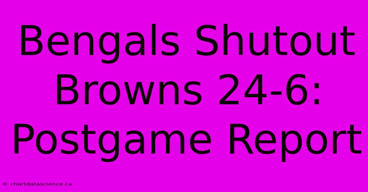 Bengals Shutout Browns 24-6: Postgame Report