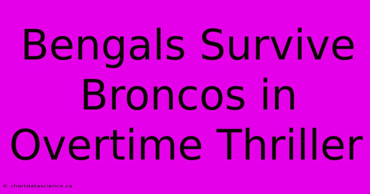 Bengals Survive Broncos In Overtime Thriller