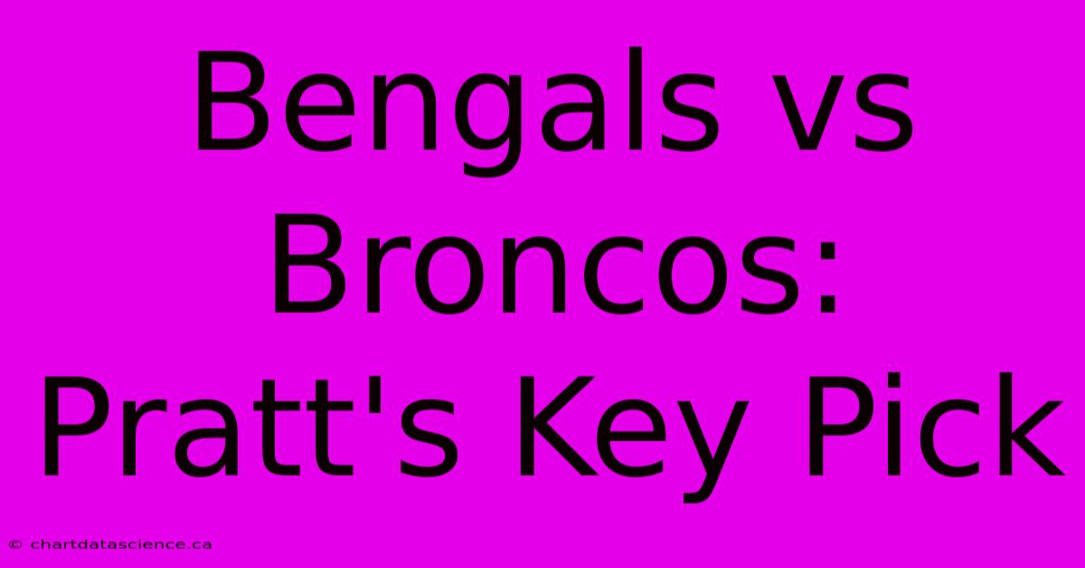 Bengals Vs Broncos: Pratt's Key Pick