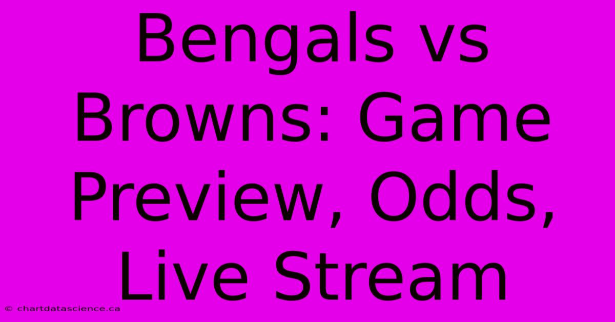 Bengals Vs Browns: Game Preview, Odds, Live Stream