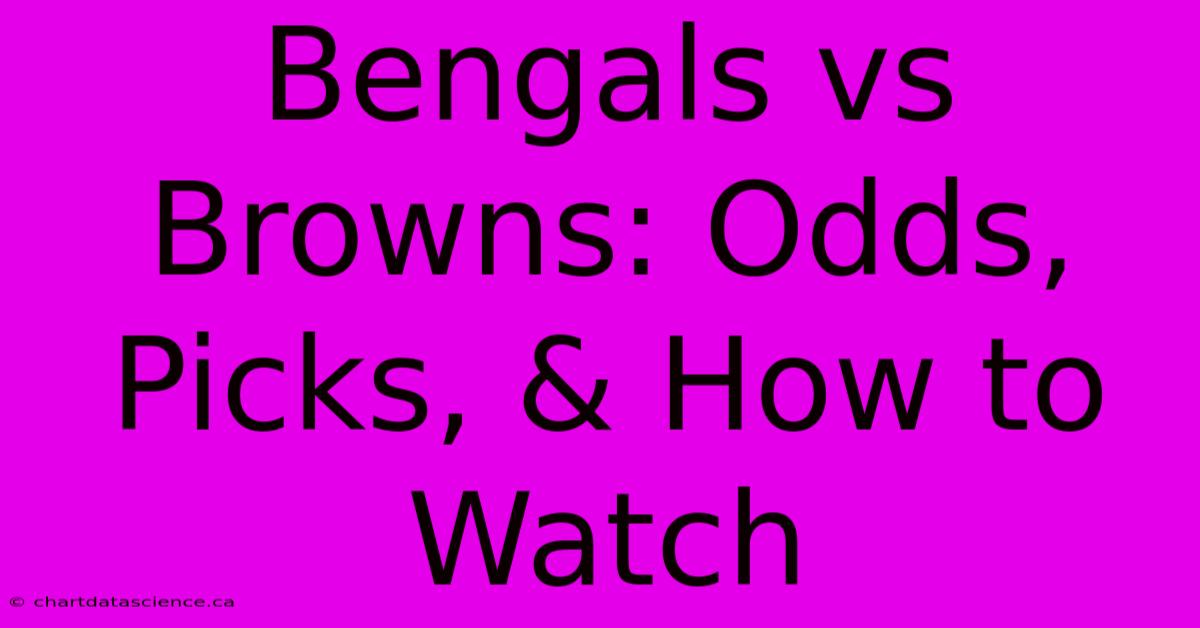 Bengals Vs Browns: Odds, Picks, & How To Watch