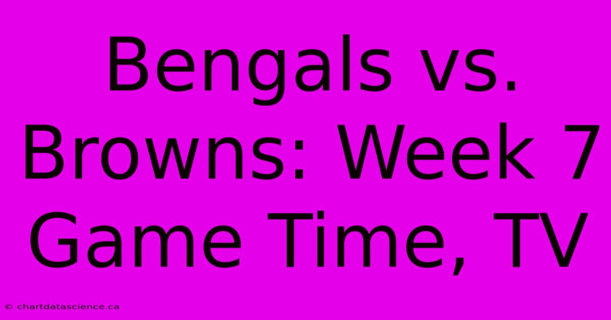 Bengals Vs. Browns: Week 7 Game Time, TV