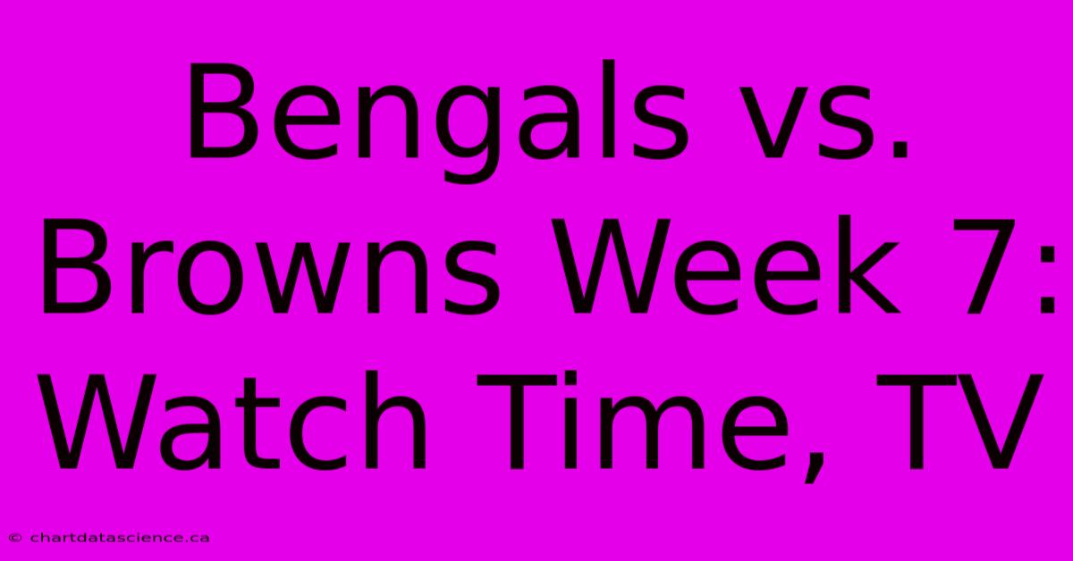 Bengals Vs. Browns Week 7: Watch Time, TV