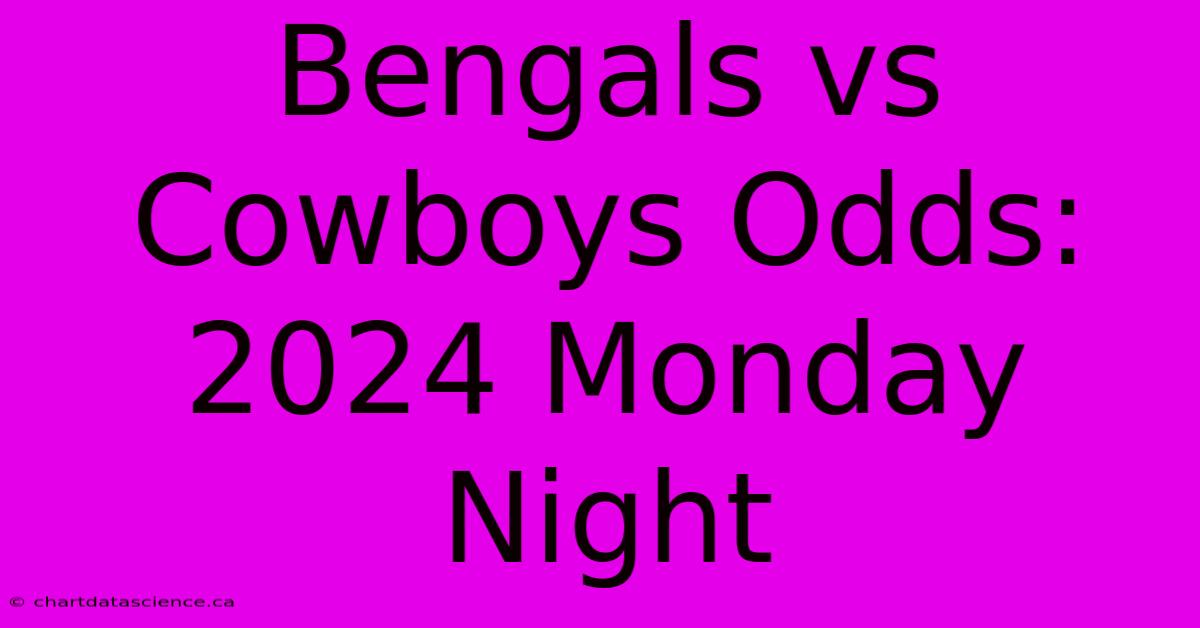 Bengals Vs Cowboys Odds: 2024 Monday Night