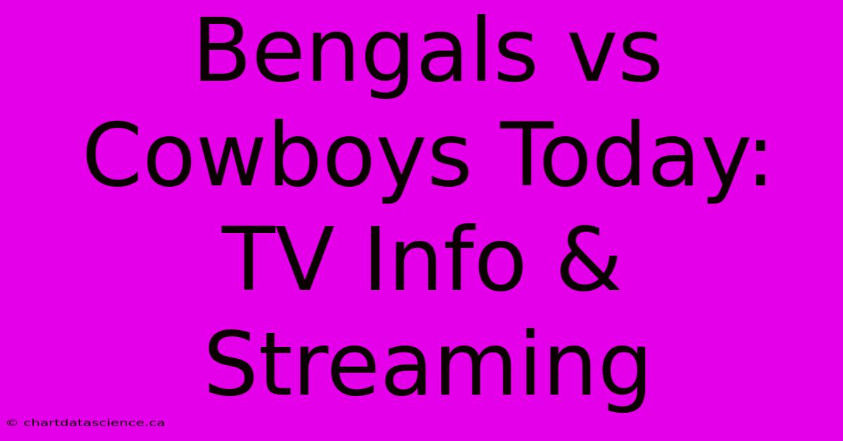 Bengals Vs Cowboys Today: TV Info & Streaming