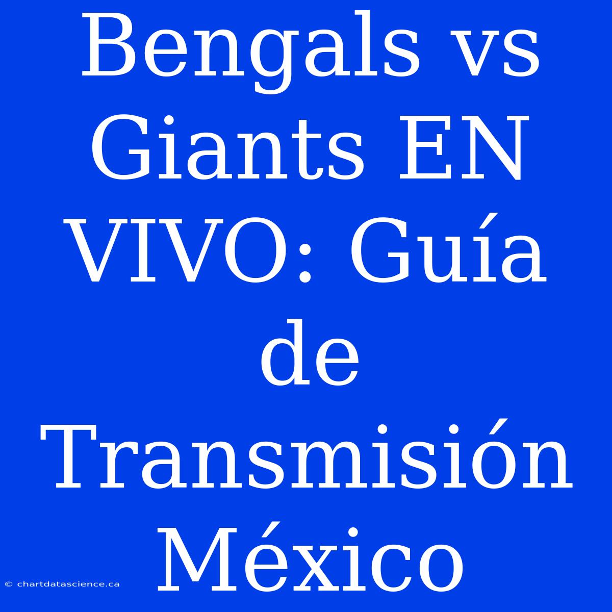 Bengals Vs Giants EN VIVO: Guía De Transmisión México