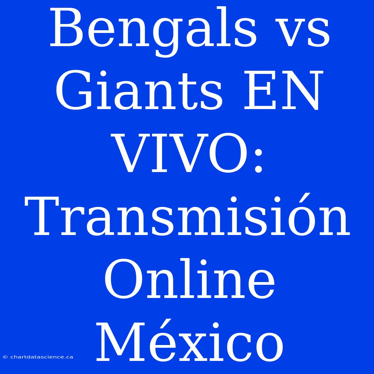 Bengals Vs Giants EN VIVO: Transmisión Online México