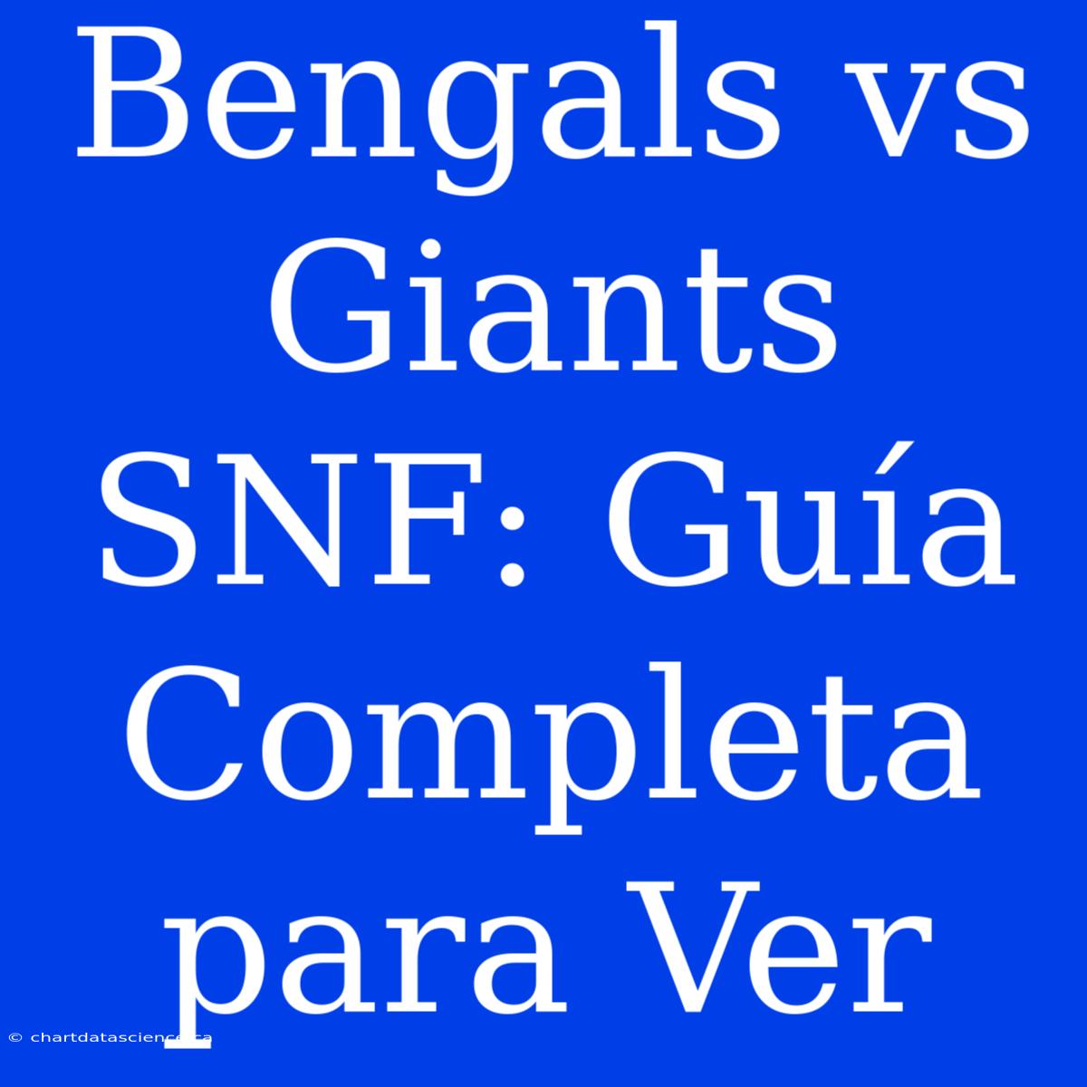 Bengals Vs Giants SNF: Guía Completa Para Ver