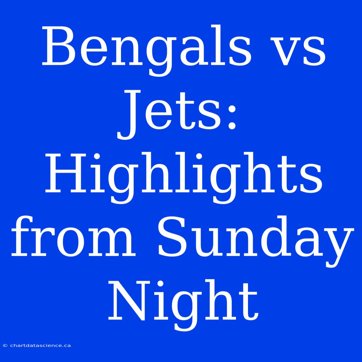 Bengals Vs Jets: Highlights From Sunday Night