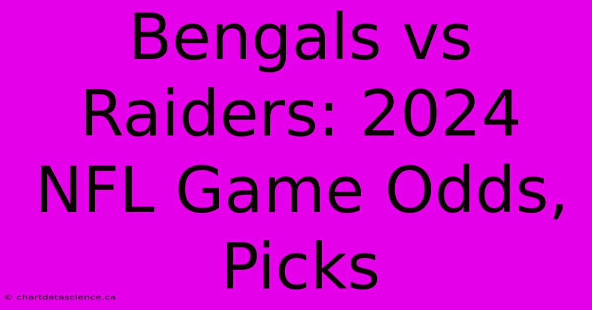 Bengals Vs Raiders: 2024 NFL Game Odds, Picks 