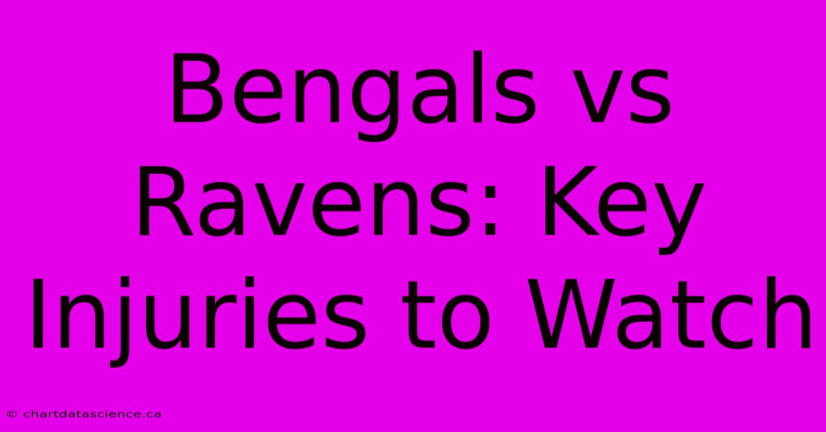 Bengals Vs Ravens: Key Injuries To Watch