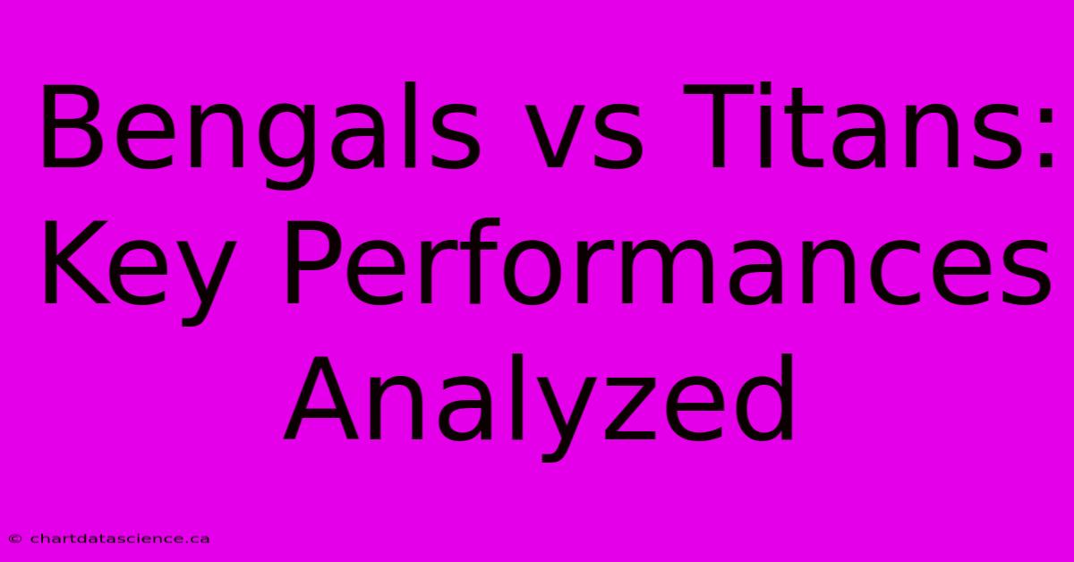 Bengals Vs Titans: Key Performances Analyzed