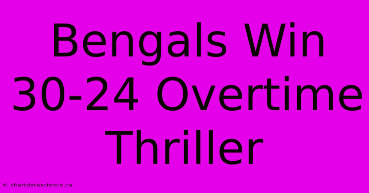 Bengals Win 30-24 Overtime Thriller