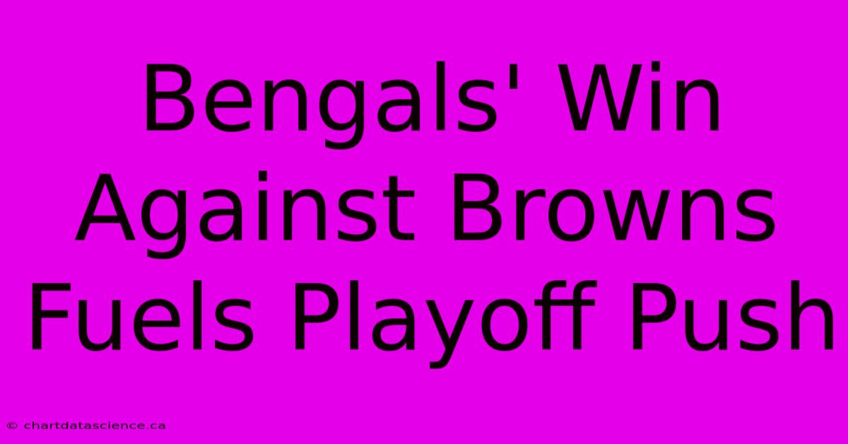 Bengals' Win Against Browns Fuels Playoff Push